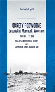 Picture of Okręty podwodne Japońskiej Marynarki Wojennej 7 XII 1941 – 2 IX 1945 Organizacja i potencjał bojowy