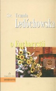 Obrazek O eucharystii Św. Urszula Ledóchowska