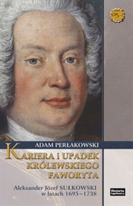 Obrazek Kariera i upadek królewskiego faworyta Aleskander Józef Sułkowski w latach 1695-1738