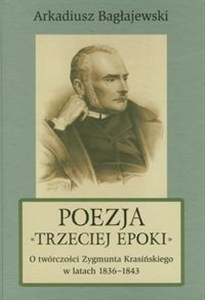 Picture of Poezja Trzeciej epoki O twórczości Zygmunta Krasińskiego w latach 1836-1843