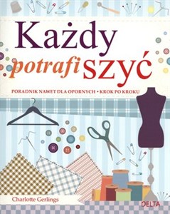 Obrazek Każdy potrafi szyć Poradnik nawet dla opornych krok po kroku