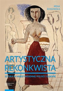 Obrazek Artystyczna rekonkwista Sztuka w międzywojennej Polsce i Europie