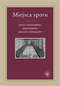 Picture of Miejsca sporu Księga dedykowana Profesorowi Pawłowi Śpiewakowi