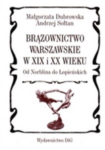 Picture of Brązownictwo warszawskie w XIX i XX wieku od Norblina do Łopieńskich