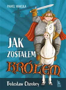 Picture of Jak zostałem królem Bolesław Chrobry