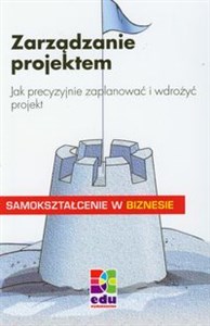 Picture of Zarządzanie projektem Jak precyzyjnie zaplanować i wdrożyć projekt Samokształcenie w biznesie