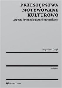 Obrazek Przestępstwa motywowane kulturowo Aspekty kryminologiczne i prawnokarne