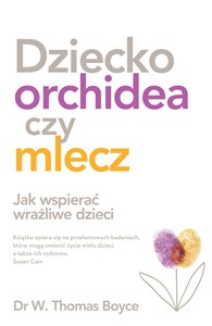 Picture of Dziecko orchidea czy mlecz Jak wspierać wrażliwe dzieci