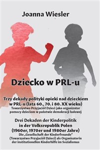 Picture of Dziecko w PRL-u Trzy dekady polityki opieki nad dzieckiem w PRL-u (lata 60., 70. i 80. XX wieku) Drei Dekaden der Kinderpolitik in der Volksrepublik Polen