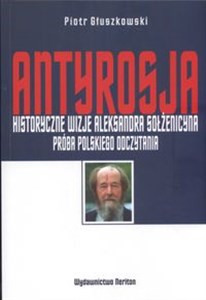 Picture of Antyrosja Historyczne wizje Aleksandra Sołżenicyna Próba polskiego odczytania