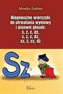 Picture of Niepoważne wierszyki do utrwalania wymowy i pisowni głosek: ś, ź, ć, dź, s, z, c, dz, sz, ż, cz, dż