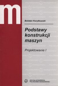 Obrazek Podstawy konstrukcji maszyn. Projektowanie 1