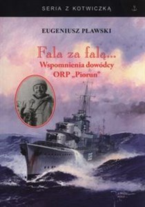 Obrazek Fala za falą Wspomnienia dowódcy ORP Piorun