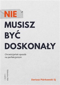 Picture of Nie musisz być doskonały Chrześcijański sposób na perfekcjonizm