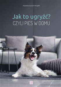 Picture of Jak to ugryźć? Czyli pies w domu w.2020