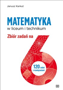 Picture of Matematyka w liceum i technikum Zbiór zadań na 6 120 zadań z rozwiązanimi