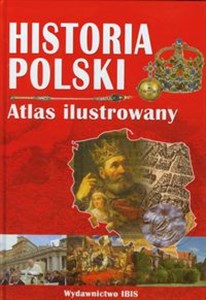 Obrazek Historia Polski Atlas ilustrowany