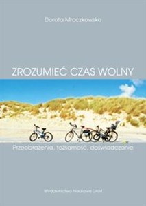 Obrazek Zrozumieć czas wolny. Przeobrażenia, tożsamość, doświadczanie