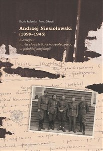Obrazek Andrzej Niesiołowski (1899-1945) Z dziejów nurtu chrześcijańsko-społecznego w polskiej socjologii