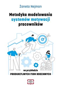 Obrazek Metodyka modelowania systemów motywacji pracowników na przykładzie produkcyjnych firm rodzinnych