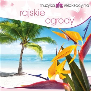 Picture of Muzyka relaksacyjna. Rajskie ogrody CD
