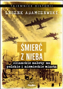 Obrazek Śmierć z nieba Alianckie naloty na polskie i niemieckie miasta