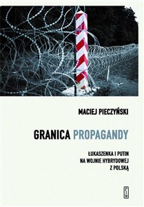 Picture of Granica propagandy. Łukaszenka i Putin na wojnie hybrydowej z Polską