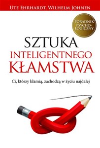 Picture of Sztuka inteligentnego kłamstwa Ci, którzy kłamią, zachodzą w życiu najdalej