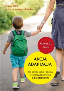Picture of Akcja adaptacja Jak pomóc dziecku i sobie w zaprzyjaźnieniu się z przedszkolem