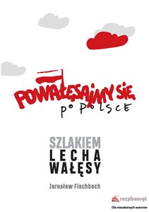 Picture of Powałęsajmy się po Polsce Szlakiem Lecha Wałęsy