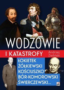 Picture of Wodzowie i katastrofy Łokietek Żółkiewski Kościuszko, Bór-Komorowski, Świerczewski...