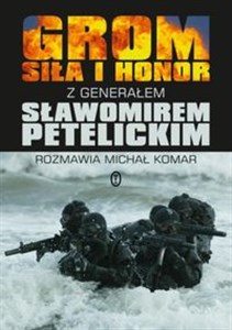 Obrazek Grom Siła i honor z generałem Sławomirem Petelickim rozmawia Michał Komar