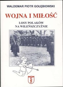 Obrazek Wojna i miłość. Losy Polaków na Wileńszczyźnie