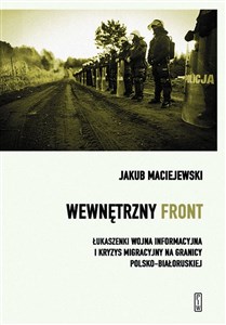 Picture of Wewnętrzny front w Polsce. Łukaszenki wojna informacyjna i kryzys migracyjny na granicy polsko-białoruskiej