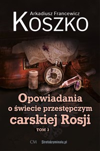 Obrazek Opowiadania o świecie przestępczym carskiej.. T.3