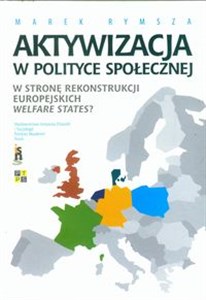 Obrazek Aktywizacja w polityce społecznej W stronę rekonstrukcji europejskich Welfare States?