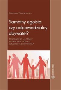 Obrazek Samotny egoista czy odpowiedzialny obywatel Rozważania na temat liberalnego ideału człowieka i obywatela