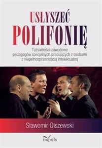 Obrazek Usłyszeć polifonię Tożsamości zawodowe pedagogów specjalnych pracujących z osobami z niepełnosprawnością intelektualną