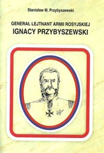 Picture of Generał Lejtnant Armii Rosyjskiej Ignacy Przybyszewski