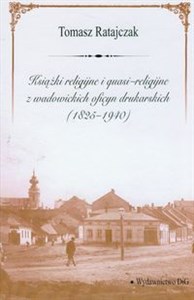 Picture of Książki religijne i quasi religijne z wadowickich oficyn drukarskich 1825-1940