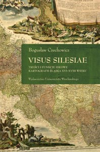 Obrazek Visus Silesiae Treści i funkcje ideowe kartografii Śląska XVI-XVIII w