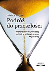 Picture of Podróż do przeszłości Interpretacje najnowszej historii w polskiej sztuce krytycznej