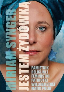 Obrazek Jestem Żydówką Pamiętnik religijnej feministki patriotki wielodzietnej Matki Polki