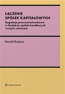 Picture of Łączenie spółek kapitałowych. Regulacje prawnorachunkowe w Kodeksie spółek handlowych i innych ustawach Regulacje prawnorachunkowe w Kodeksie spółek handlowych i innych ustaw