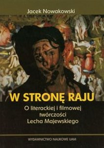 Obrazek W stronę raju O literackiej i filmowej twórczości Lecha Majewskiego