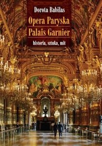 Obrazek Opera Paryska Palais Garnier historia, sztuka, mit