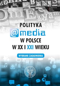 Picture of Polityka a media w Polsce w XX i XXI wieku