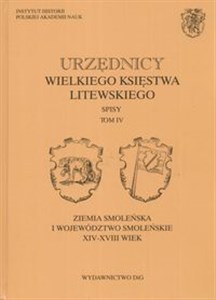 Obrazek Urzędnicy Wielkiego Księstwa Litewskiego Tom IV spisy ziemia smoleńska i województwo smoleńskie XIV XVIII wieku