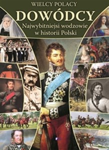 Picture of Wielcy polacy Dowódcy Najwybitniejssi wodzowie w historii Polski. Leksykon