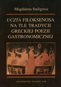 Picture of Uczta Filoksenosa na tle tradycji greckiej poezji gastronomicznej